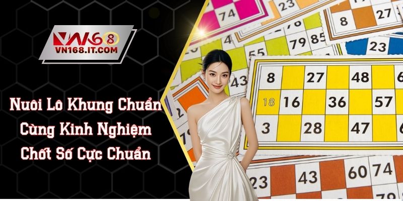 Nuôi Lô Khung Chuẩn Cùng Kinh Nghiệm Chốt Số Cực Chuẩn