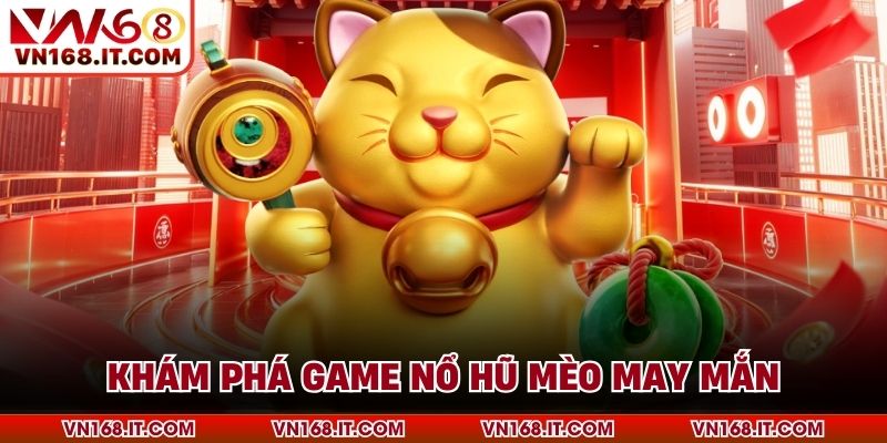 Khám phá game Nổ hũ mèo may mắn