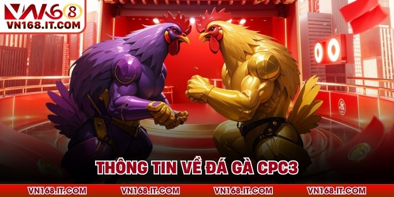 Thông tin về đá gà CPC3